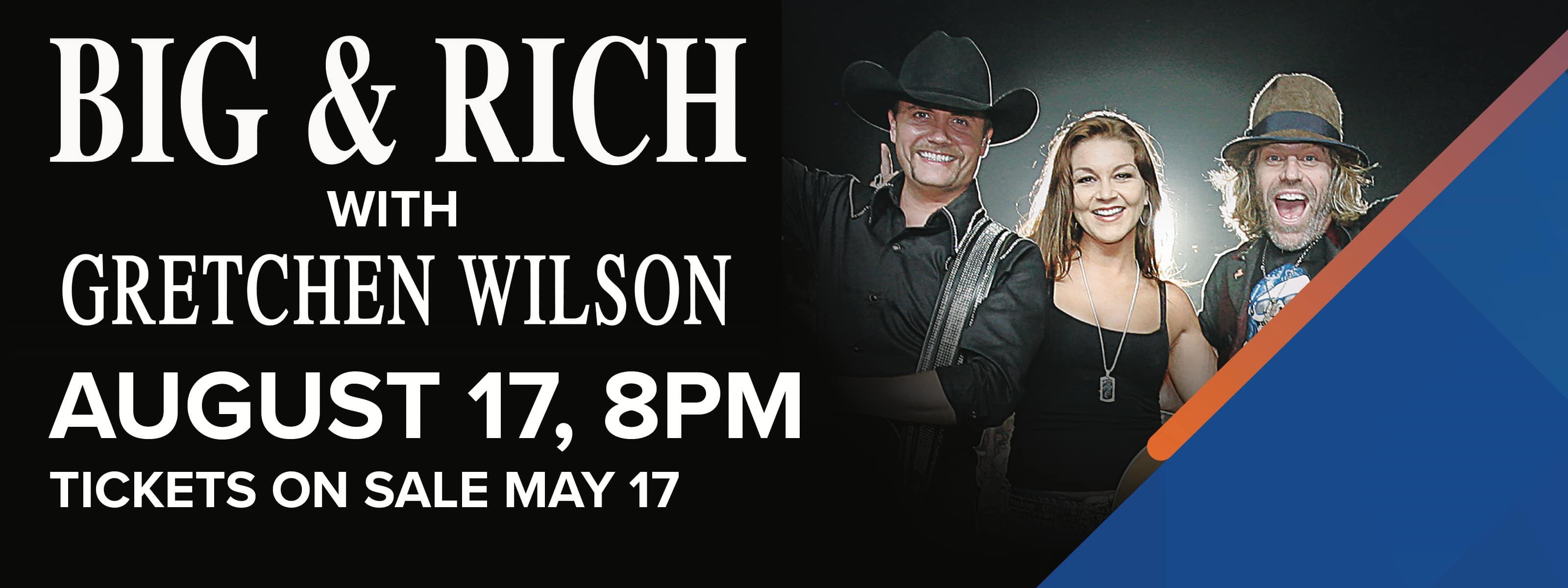 Big & Rich with Gretchen Wilson - August 17, 8pm Tickets On Sale May 17