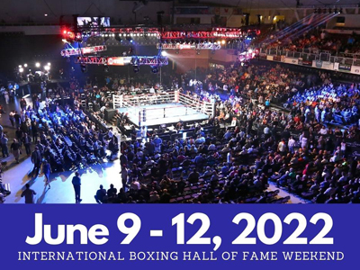 June 9-12, 2022 International Boxing Hall of Fame Weekend