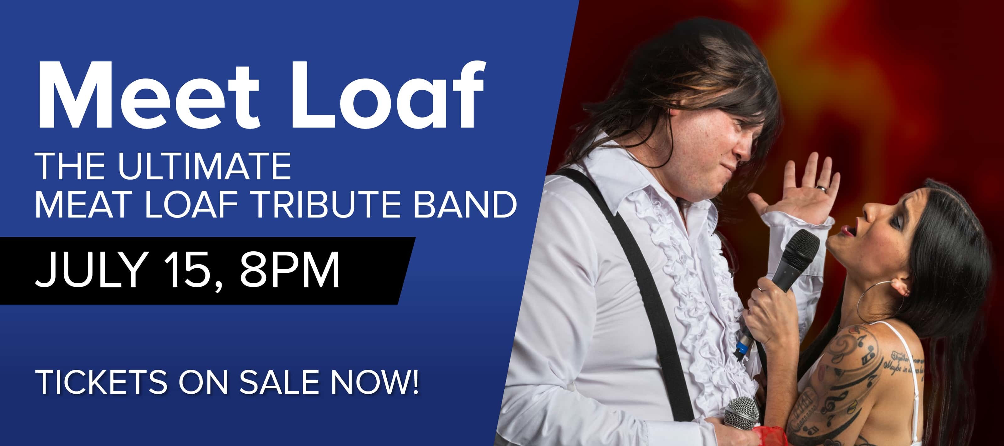 Members of Meat Loaf tribute band, Meet Loaf, sing to each other during a concert.  Text: Meet Loaf the Ultimate Meat Loaf Tribute Band Tickets on Sale Now.  Concert on July 15 at 8pm