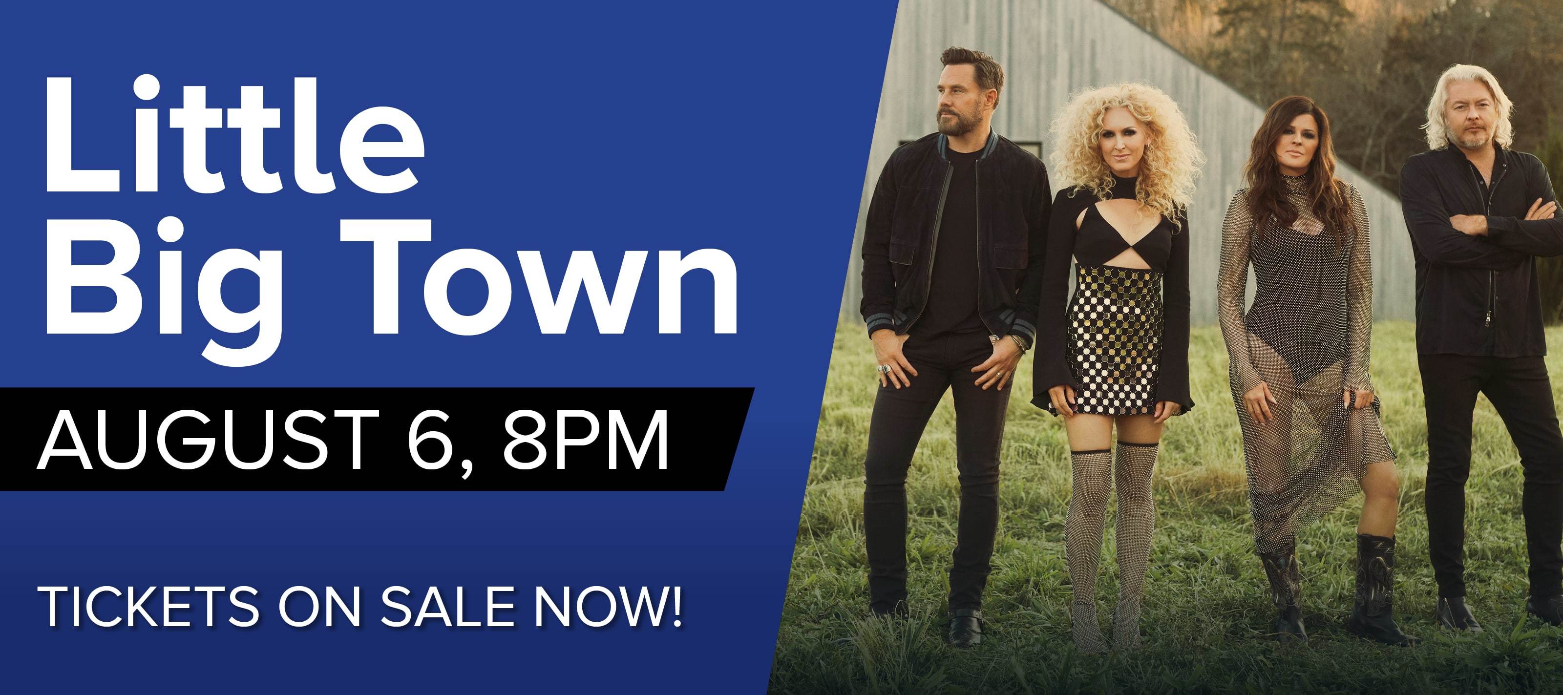Little Big Town band photo in rural setting.  Text: Little Big Town Tickets On Sale Now. Concert on August 6 at 8pm