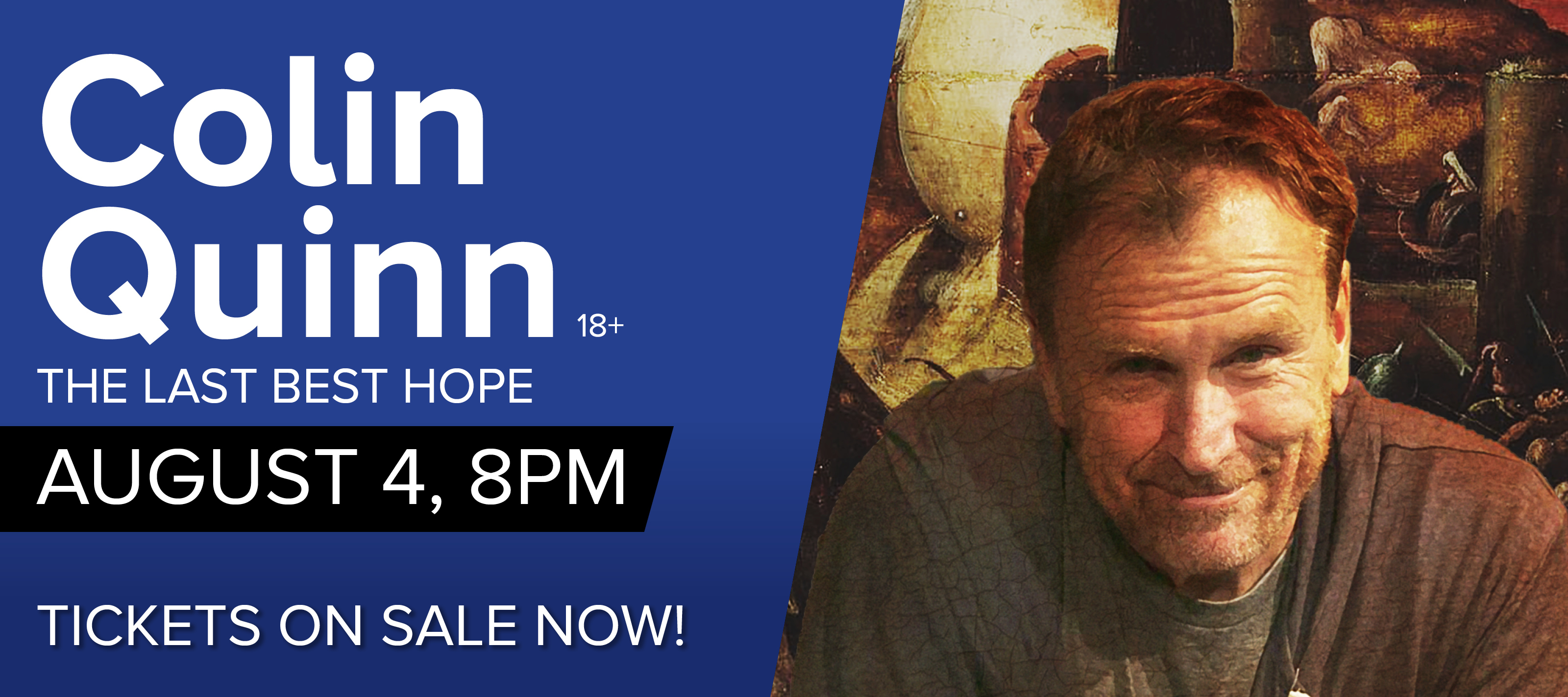 Colin Quinn The Last Best Hope 18+ August 4 8pm Tickets On Sale Now