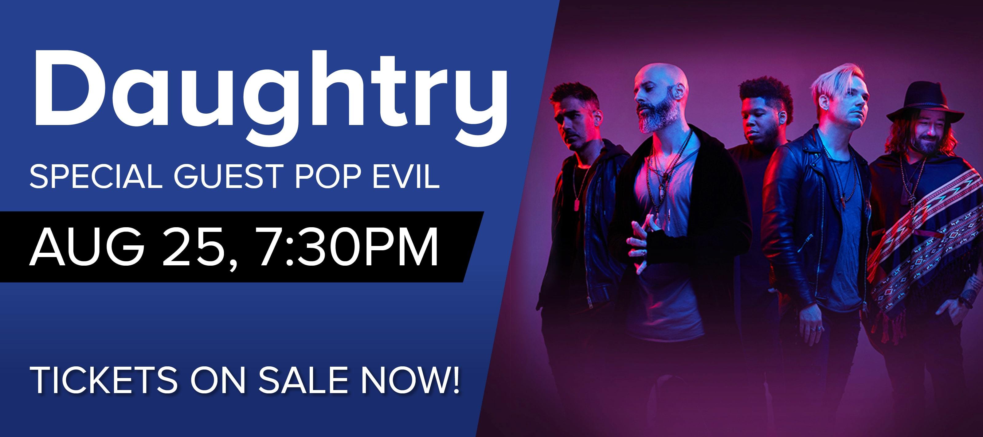 Daughtry with special guest pop evil Aug 25 at 7:30pm Tickets on sale now