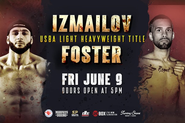 Izmailov vs Foster USBA Light Heavyweight Title Fri June 9 doors open at 5pm