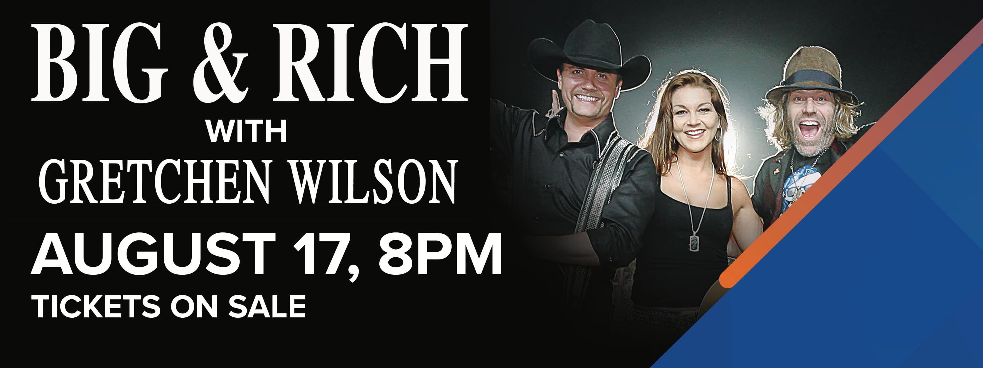 Big & Rich with Gretchen Wilson - August 17, 8pm Tickets On Sale Now