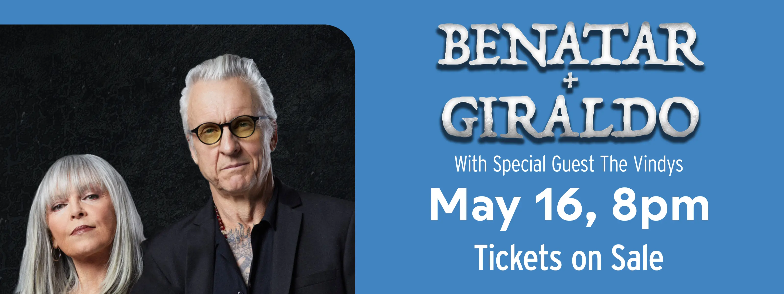 Pat Benatar & Neil Giraldo With Special Guest The Vindys in The Event Center May 16 @ 8:00pm