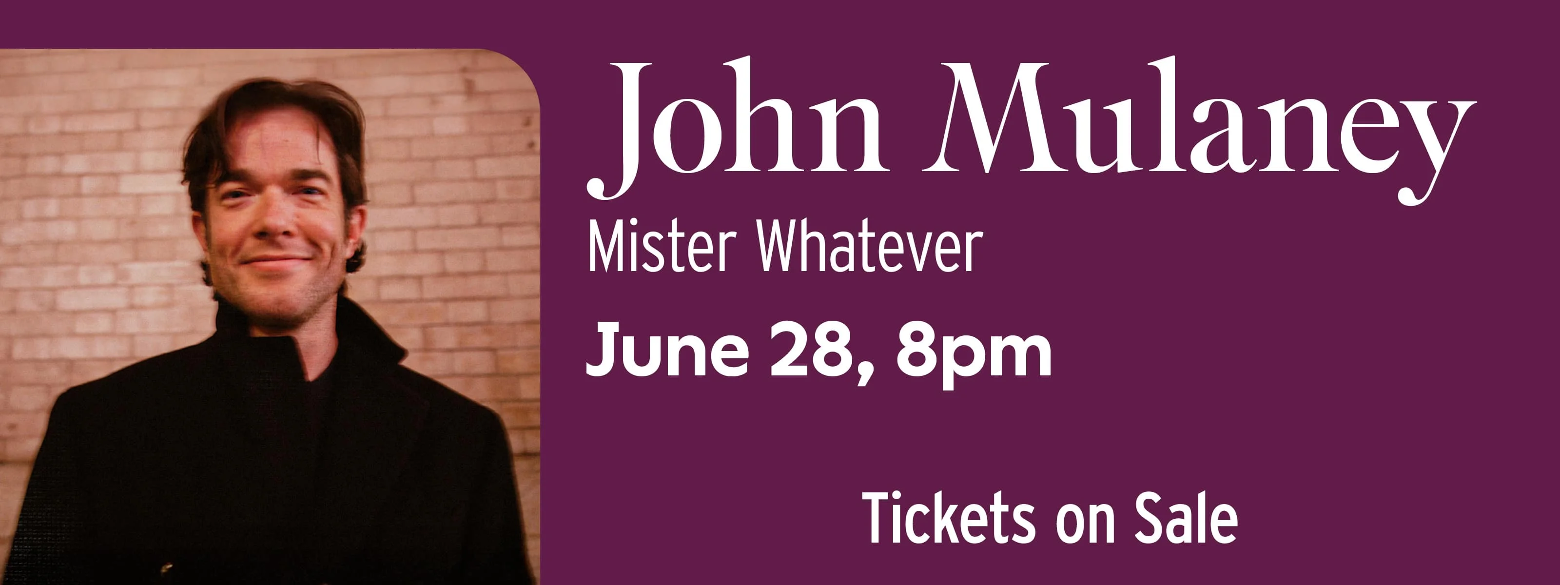 John Mulaney Mister Whatever June 28 at 8pm