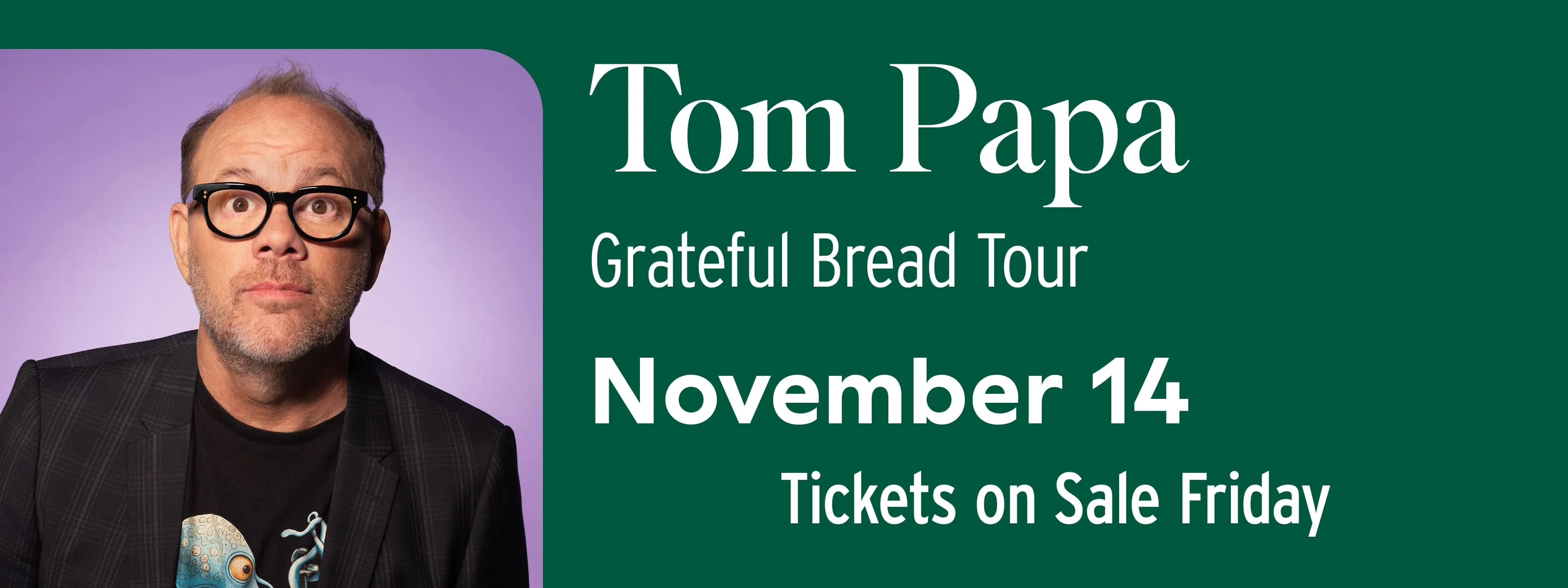 Tom Papa: Grateful Bread Tour November 14 at 8pm