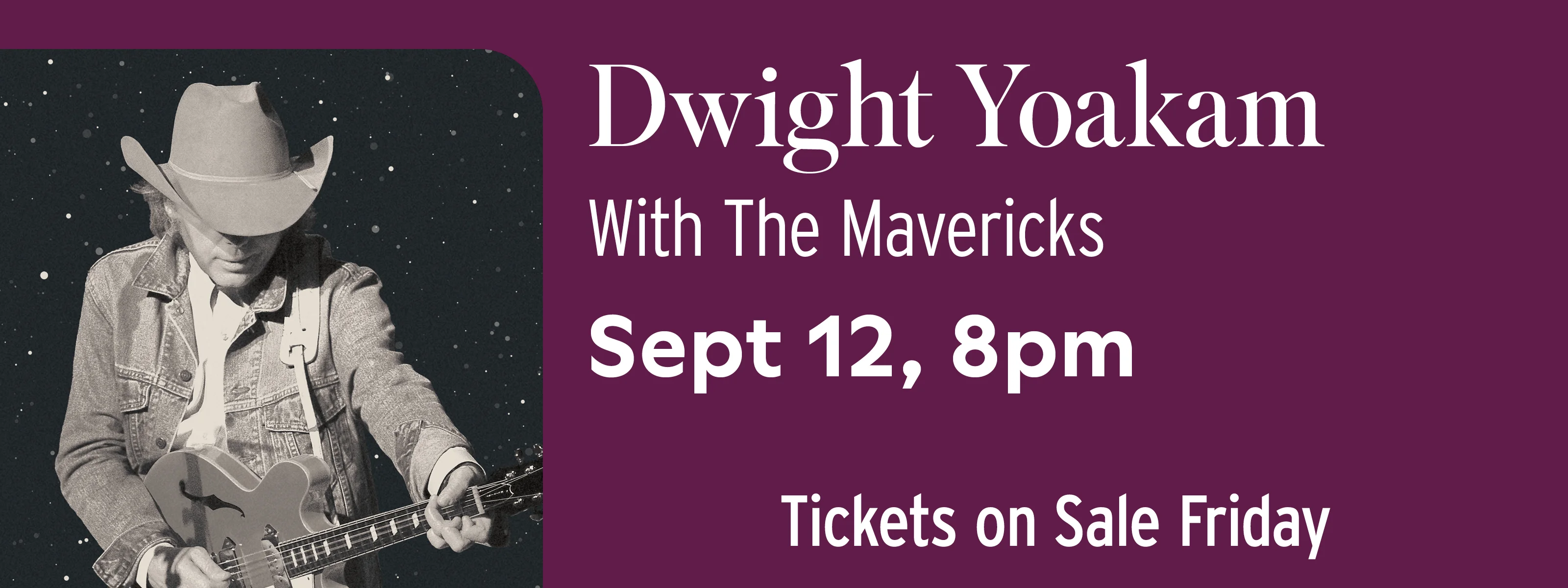 Dwight Yoakam With The Mavericks: The Cosmic Roundup & Rodeo Tour September 12 at 8pm