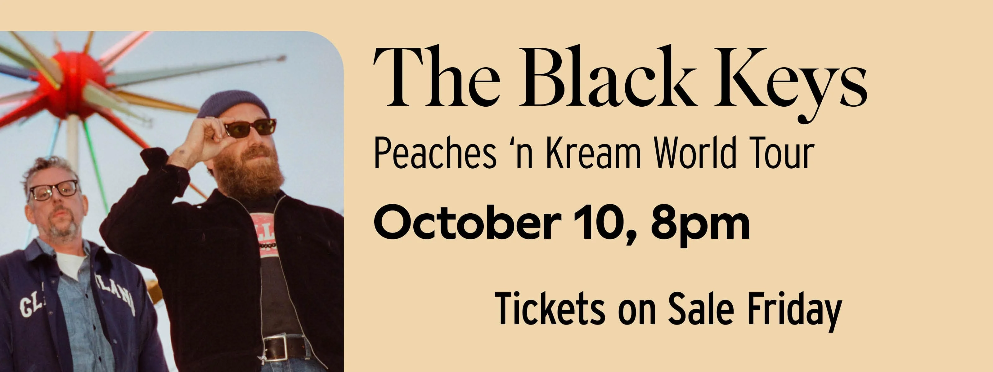 The Black Keys: PEACHES ’N KREAM World Tour October 10 at 8pm