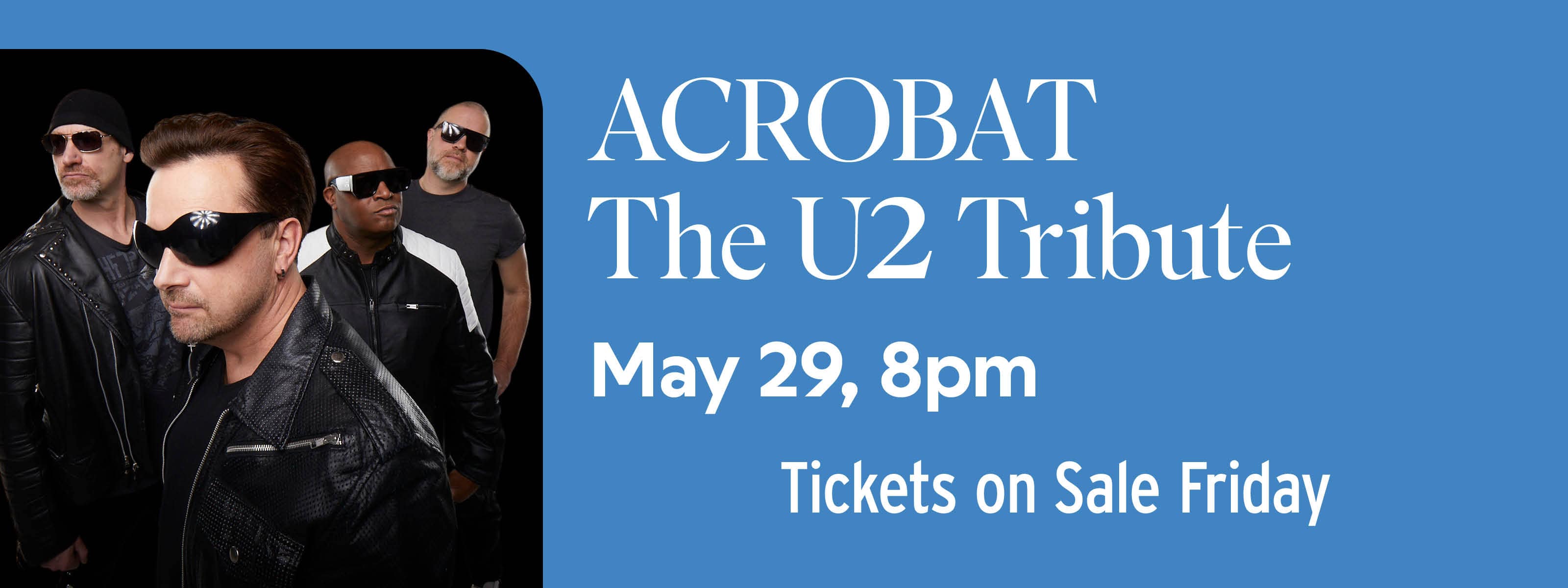 1771253048TS_20260529_2613950_Ent_U2TributebyAcrobat_HERO_TicketsOnSale_Friday_3200x1200_Ent_FNL.jpg