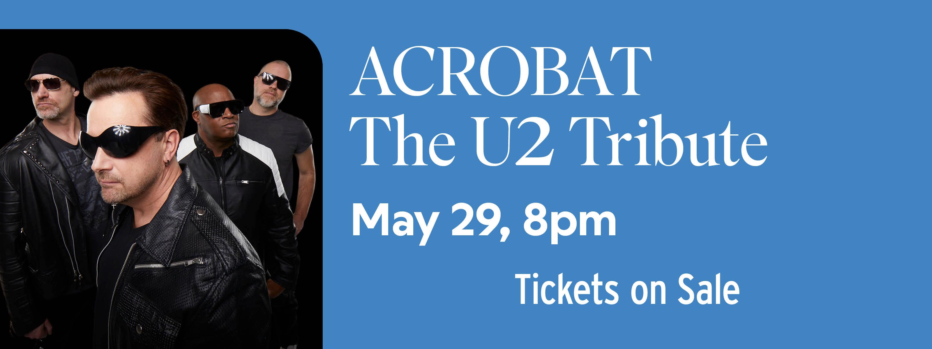 1771253048TS_20260529_2613950_Ent_U2TributebyAcrobat_HERO_TicketsOnSale_Friday_3200x1200_Ent_FNL.jpg