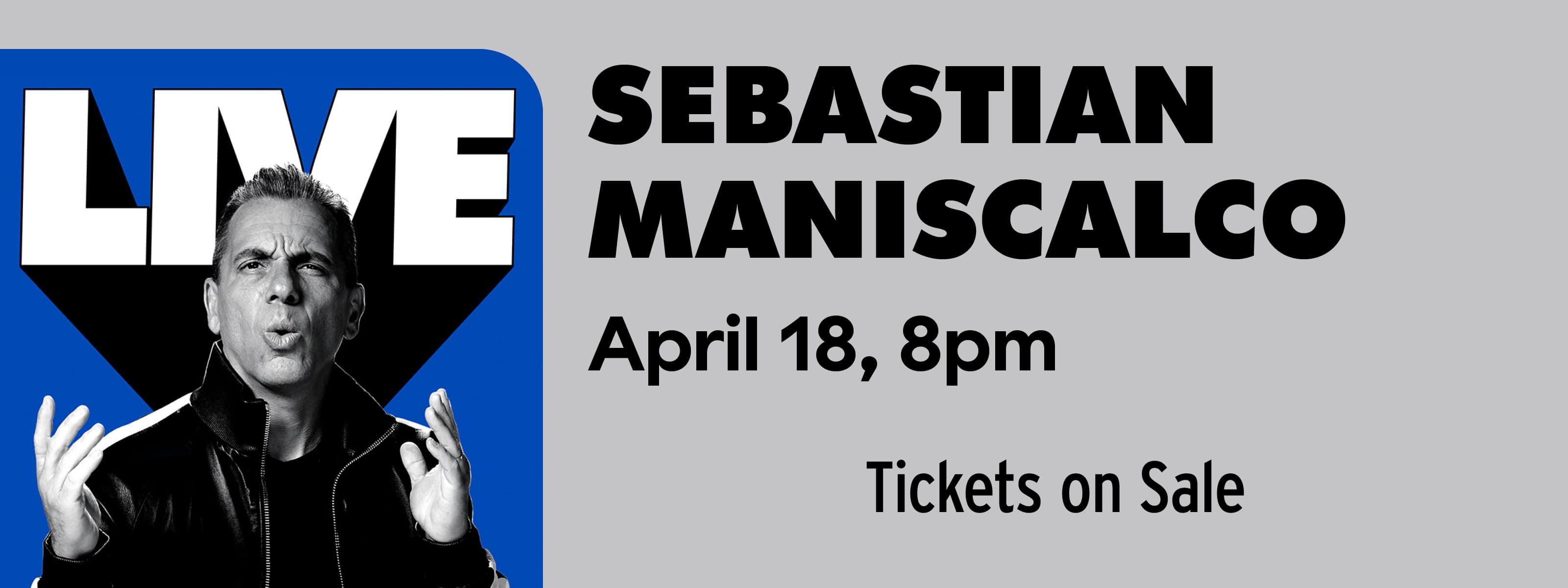1772462614TS_20260418_3459601_Ent_SebastianManiscalco_HERO_TicketsOnSale_Friday_3200x1200_Ent_FNL.jpg