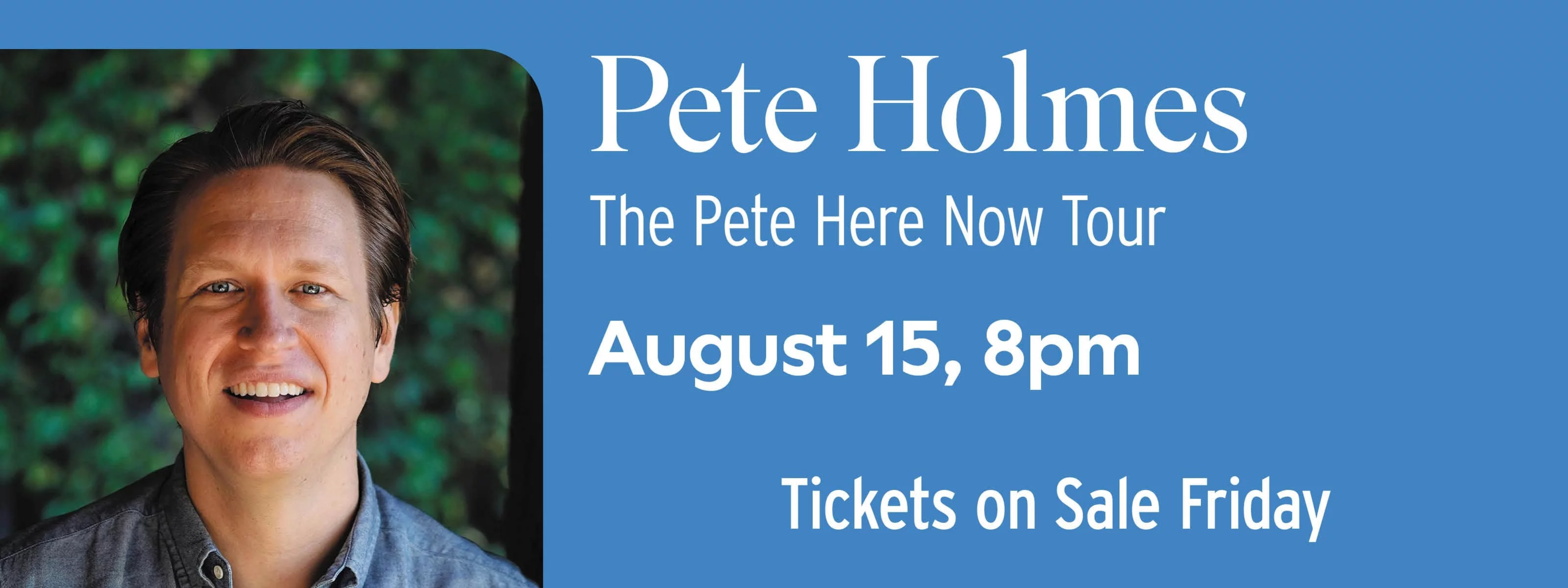 Pete Holmes August 15 at 8pm