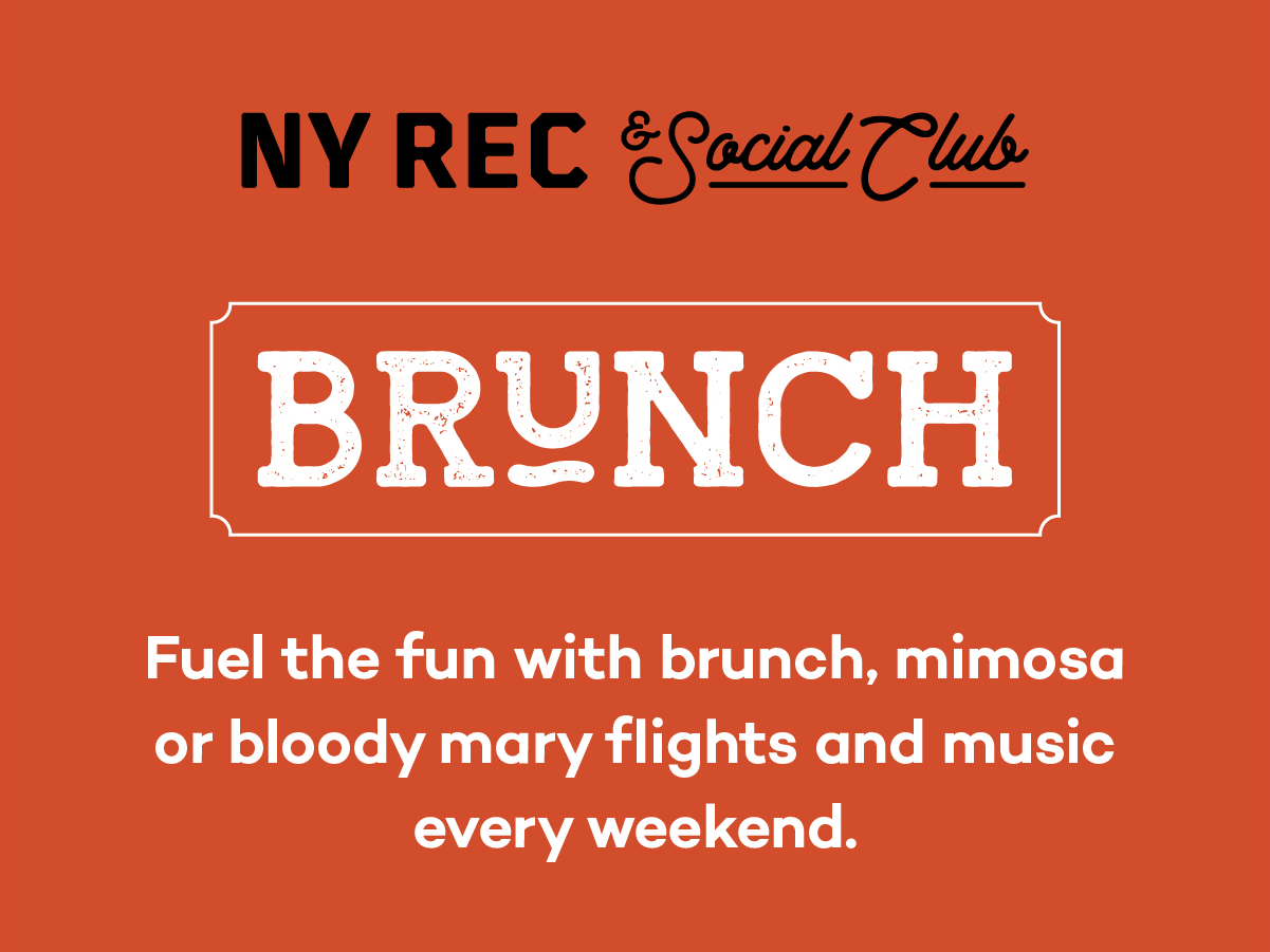 NY Rec & Social Club Brunch. Fuel the fun with brunch, mimosa or bloody mary flights and music every weekend.