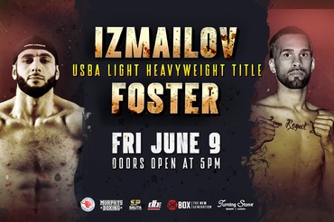 Izmailov vs Foster USBA Light Heavyweight Title Fri June 9 Doors Open at 5pm
