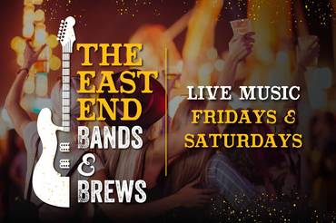 The East End Bands and Brews Live Music Fridays & Saturdays